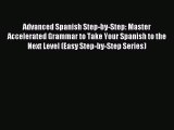 Read Advanced Spanish Step-by-Step: Master Accelerated Grammar to Take Your Spanish to the