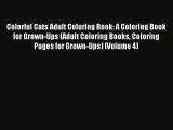 Read Colorful Cats Adult Coloring Book: A Coloring Book for Grown-Ups (Adult Coloring Books