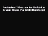 Download Fabulous Food: 25 Songs and Over 300 Activities for Young Children (Pam Schiller Theme