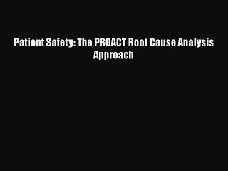 PDF Patient Safety: The PROACT Root Cause Analysis Approach Free Books