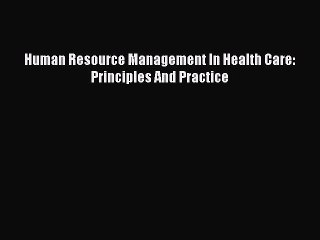 PDF Human Resource Management In Health Care: Principles And Practice Free Books