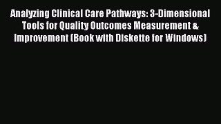 Download Analyzing Clinical Care Pathways: 3-Dimensional Tools for Quality Outcomes Measurement