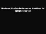 PDF Like Father Like Son: Rediscovering Sonship on the Fathering Journey  EBook