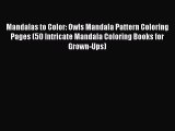 Read Mandalas to Color: Owls Mandala Pattern Coloring Pages (50 Intricate Mandala Coloring