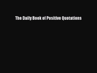 [Download PDF] The Daily Book of Positive Quotations PDF Free