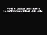 Download Oracle 10g Database Administrator II: Backup/Recovery and Network Administration Free