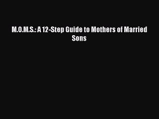 PDF M.O.M.S.: A 12-Step Guide to Mothers of Married Sons  Read Online