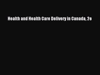 PDF Health and Health Care Delivery in Canada 2e  EBook