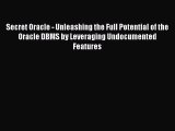 PDF Secret Oracle - Unleashing the Full Potential of the Oracle DBMS by Leveraging Undocumented