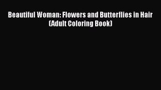 Download Beautiful Woman: Flowers and Butterflies in Hair (Adult Coloring Book) Free Books