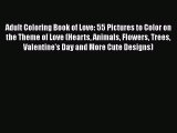 PDF Adult Coloring Book of Love: 55 Pictures to Color on the Theme of Love (Hearts Animals