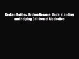 Read Broken Bottles Broken Dreams: Understanding and Helping Children of Alcoholics Ebook