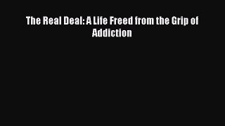 Read The Real Deal: A Life Freed from the Grip of Addiction Ebook