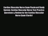 Read Cardiac/Vascular Nurse Exam Flashcard Study System: Cardiac/Vascular Nurse Test Practice