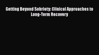 Read Getting Beyond Sobriety: Clinical Approaches to Long-Term Recovery Ebook