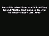 Download Neonatal Nurse Practitioner Exam Flashcard Study System: NP Test Practice Questions