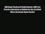 Read CNA Exam Flashcard Study System: CNA Test Practice Questions & Review for the Certified