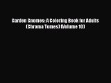 Download Garden Gnomes: A Coloring Book for Adults (Chroma Tomes) (Volume 10) Free Books