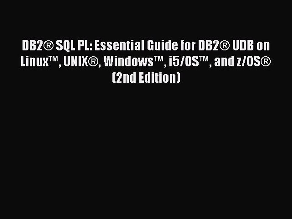 PDF DB2® SQL PL: Essential Guide for DB2® UDB on Linux™ UNIX® Windows™ i5/OS™ and z/OS® (2nd