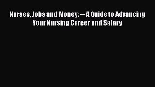 Read Nurses Jobs and Money: -- A Guide to Advancing Your Nursing Career and Salary Ebook