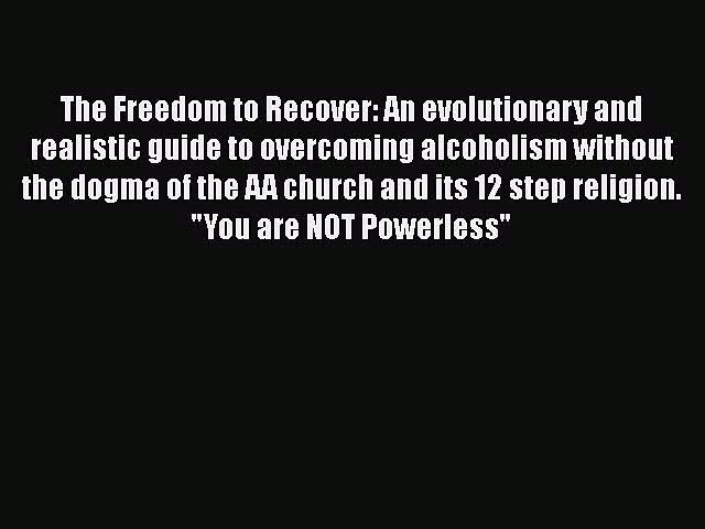 Read The Freedom to Recover: An evolutionary and realistic guide to overcoming alcoholism without