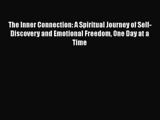 Read The Inner Connection: A Spiritual Journey of Self-Discovery and Emotional Freedom One