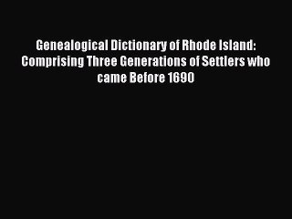 [Download PDF] Genealogical Dictionary of Rhode Island: Comprising Three Generations of Settlers