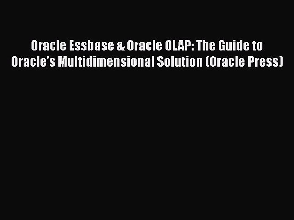 Download Oracle Essbase & Oracle OLAP: The Guide to Oracle's Multidimensional Solution (Oracle