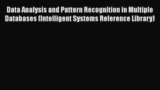 Download Data Analysis and Pattern Recognition in Multiple Databases (Intelligent Systems Reference