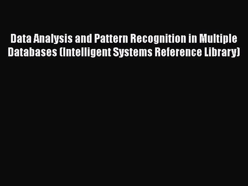 Download Data Analysis and Pattern Recognition in Multiple Databases (Intelligent Systems Reference
