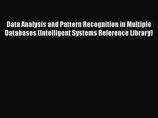 Download Data Analysis and Pattern Recognition in Multiple Databases (Intelligent Systems Reference