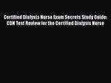 Read Certified Dialysis Nurse Exam Secrets Study Guide: CDN Test Review for the Certified Dialysis
