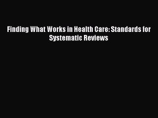 PDF Finding What Works in Health Care: Standards for Systematic Reviews  EBook
