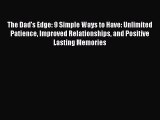 PDF The Dad's Edge: 9 Simple Ways to Have: Unlimited Patience Improved Relationships and Positive