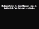 Read Marijuana Nation: One Man's Chronicle of America Getting High: From Vietnam to Legalization