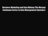 Download Business Modeling and Data Mining (The Morgan Kaufmann Series in Data Management Systems)