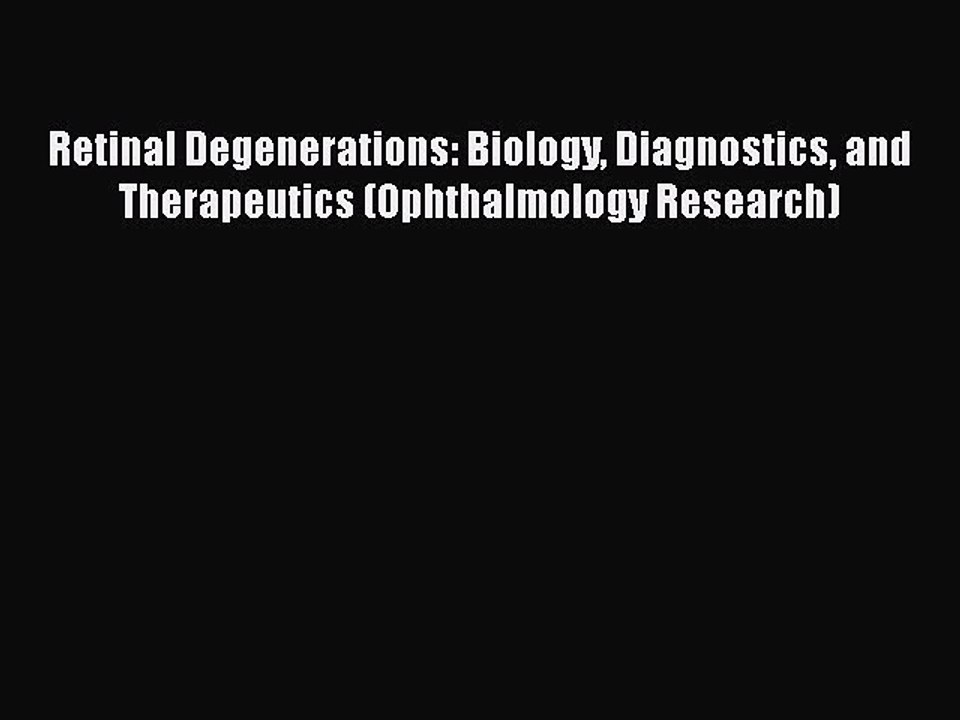 Download Retinal Degenerations: Biology Diagnostics and Therapeutics (Ophthalmology Research)