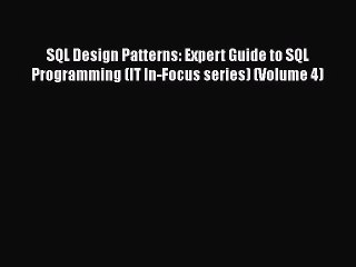 PDF SQL Design Patterns: Expert Guide to SQL Programming (IT In-Focus series) (Volume 4)  EBook