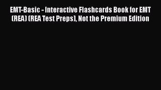 Read EMT-Basic - Interactive Flashcards Book for EMT (REA) (REA Test Preps) Not the Premium
