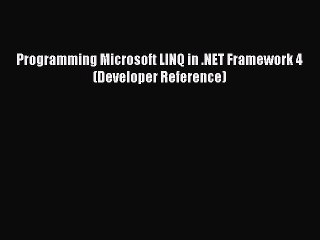 PDF Programming Microsoft LINQ in .NET Framework 4 (Developer Reference) Free Books