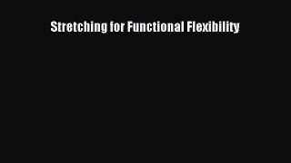 Read Stretching for Functional Flexibility PDF