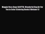 PDF Maggie Ross Dogs SCOTTIE: Wonderful Dog Art For You to Color (Coloring Books) (Volume 5)