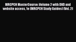 Download MRCPCH MasterCourse: Volume 2 with DVD and website access 1e (MRCPCH Study Guides)