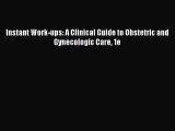 Read Instant Work-ups: A Clinical Guide to Obstetric and Gynecologic Care 1e Ebook