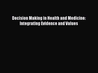 PDF Decision Making in Health and Medicine: Integrating Evidence and Values  EBook