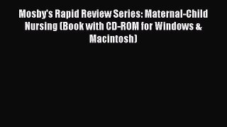 Read Mosby's Rapid Review Series: Maternal-Child Nursing (Book with CD-ROM for Windows & Macintosh)