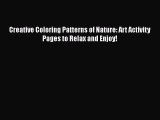 PDF Creative Coloring Patterns of Nature: Art Activity Pages to Relax and Enjoy!  EBook