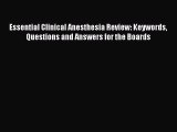Read Essential Clinical Anesthesia Review: Keywords Questions and Answers for the Boards Ebook