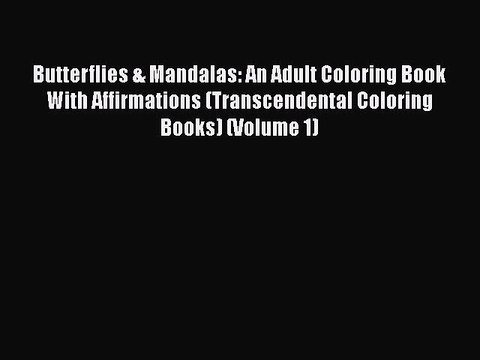 Download Butterflies & Mandalas: An Adult Coloring Book With Affirmations (Transcendental Coloring
