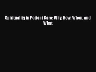 Download Spirituality in Patient Care: Why How When and What Free Books